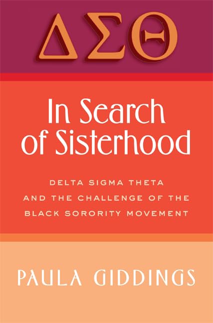 In Search of Sisterhood: Delta Sigma Theta and the Challenge of the Black Sorority Movement – The Definitive African American History of Female Leadership