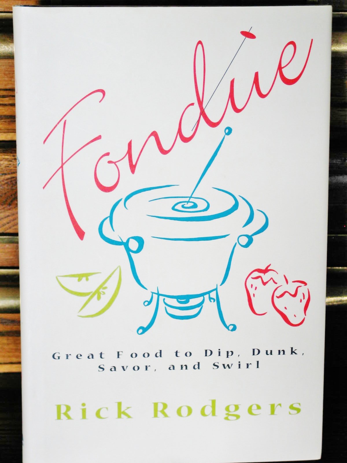 Fondue: Great Food To Dip, Dunk, Savor, And Swirl