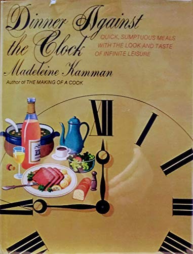 Dinner Against The Clock (Quick, Sumptuous Meals With The Look And Taste Of Infinite Leisure)