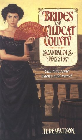 Scandalous: Eden's Story (Brides of Wildcat County, No. 2)