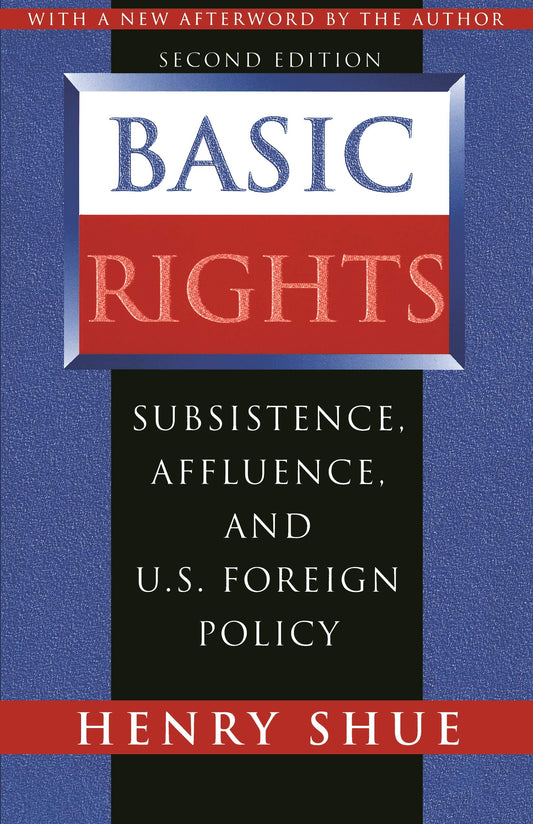 Basic Rights: Subsistence, Affluence, and U.S. Foreign Policy - 1269