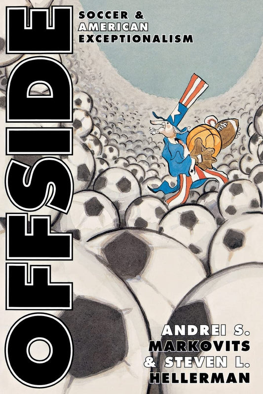 Offside: Soccer and American Exceptionalism.
