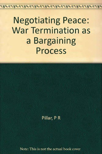 Negotiating Peace: War Termination as a Bargaining Process (Princeton Legacy Library)