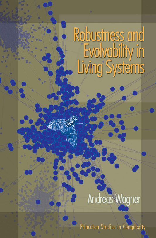 Robustness and Evolvability in Living Systems (Princeton Studies in Complexity) - 9767