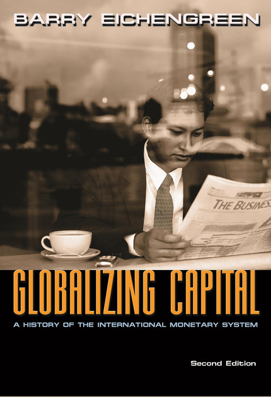 Globalizing Capital: A History of the International Monetary System - Second Edition