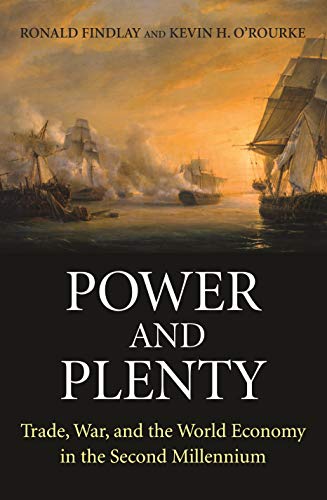 Power and Plenty: Trade, War, and the World Economy in the Second Millennium (The Princeton Economic History of the Western World)