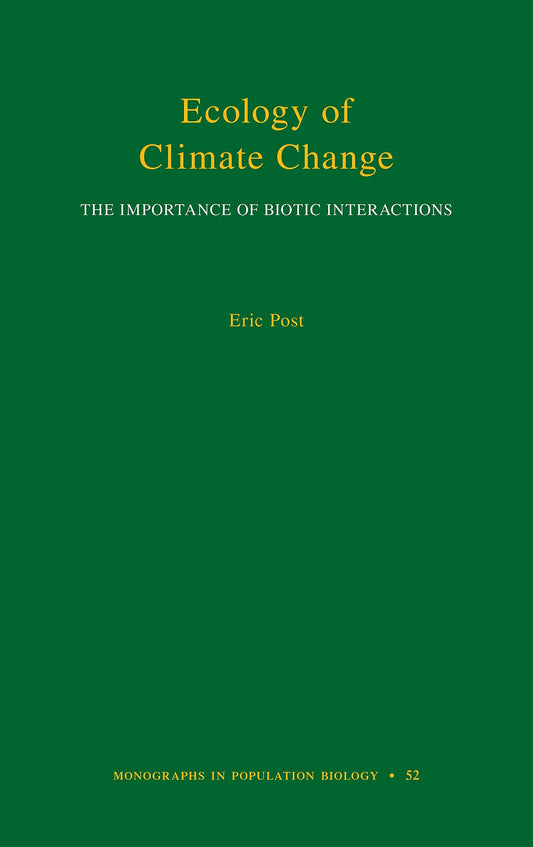 Ecology of Climate Change: The Importance of Biotic Interactions (Monographs in Population Biology, 52)