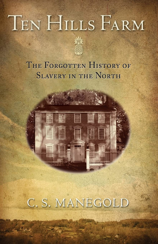 Ten Hills Farm: The Forgotten History of Slavery in the North
