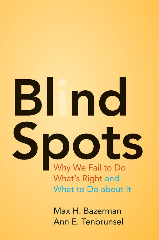 Blind Spots: Why We Fail to Do What's Right and What to Do about It - 4748