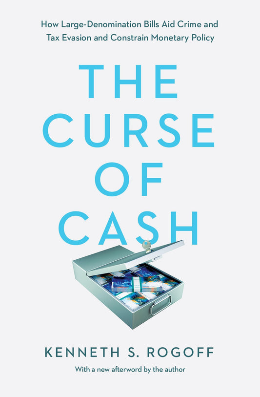 The Curse of Cash: How Large-Denomination Bills Aid Crime and Tax Evasion and Constrain Monetary Policy - 3067