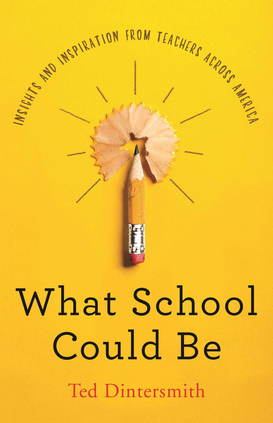 What School Could Be: Insights and Inspiration from Teachers across America - 3502