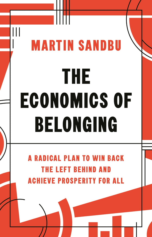 The Economics of Belonging: A Radical Plan to Win Back the Left Behind and Achieve Prosperity for All - 8225