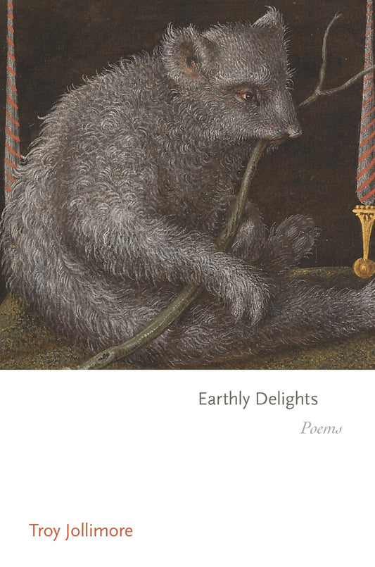 Earthly Delights: Poems (Princeton Series of Contemporary Poets)