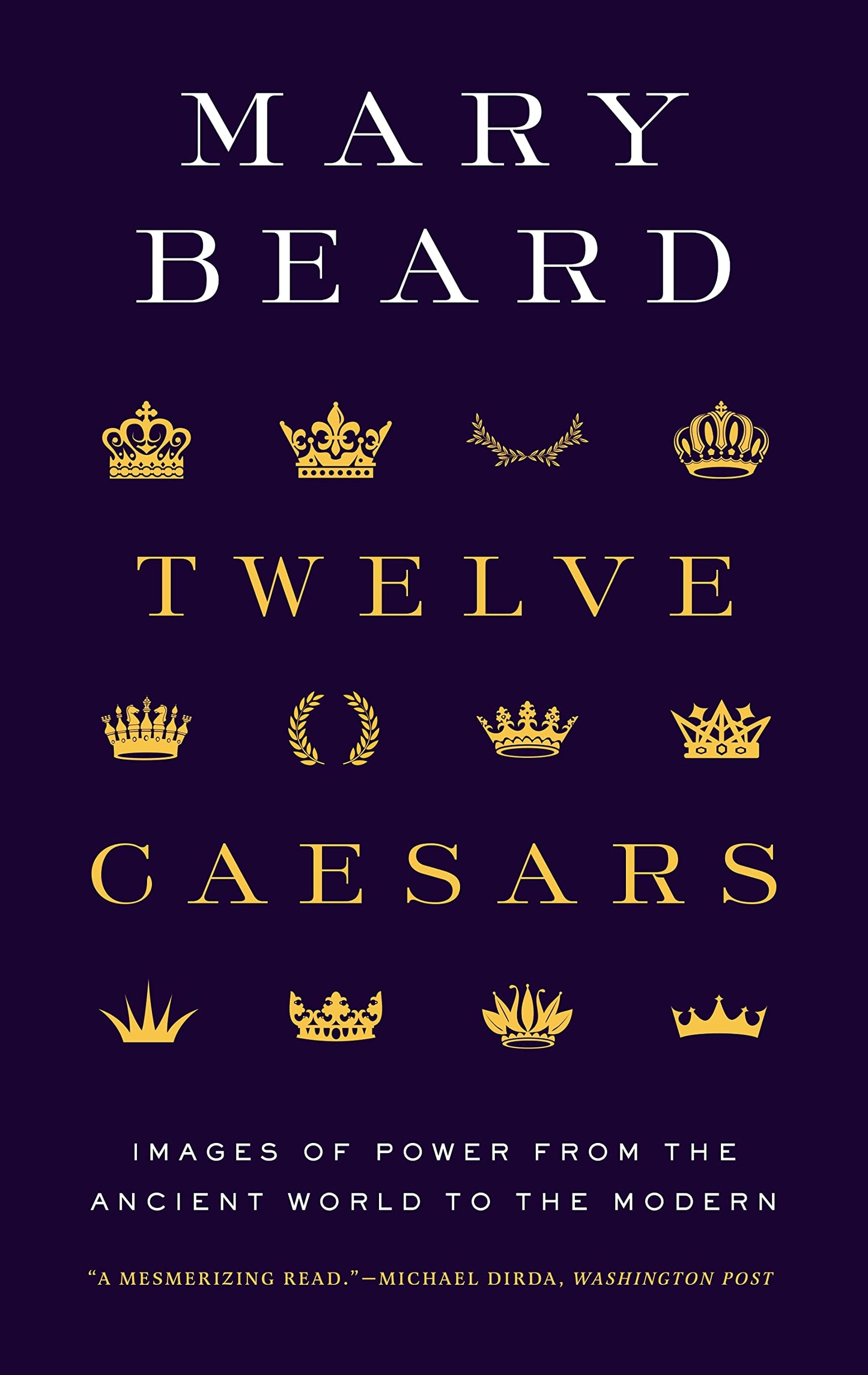 Twelve Caesars: Images of Power from the Ancient World to the Modern (The A. W. Mellon Lectures in the Fine Arts)