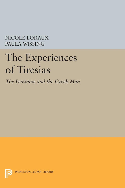 The Experiences of Tiresias: The Feminine and the Greek Man (Princeton Legacy Library) - 6897