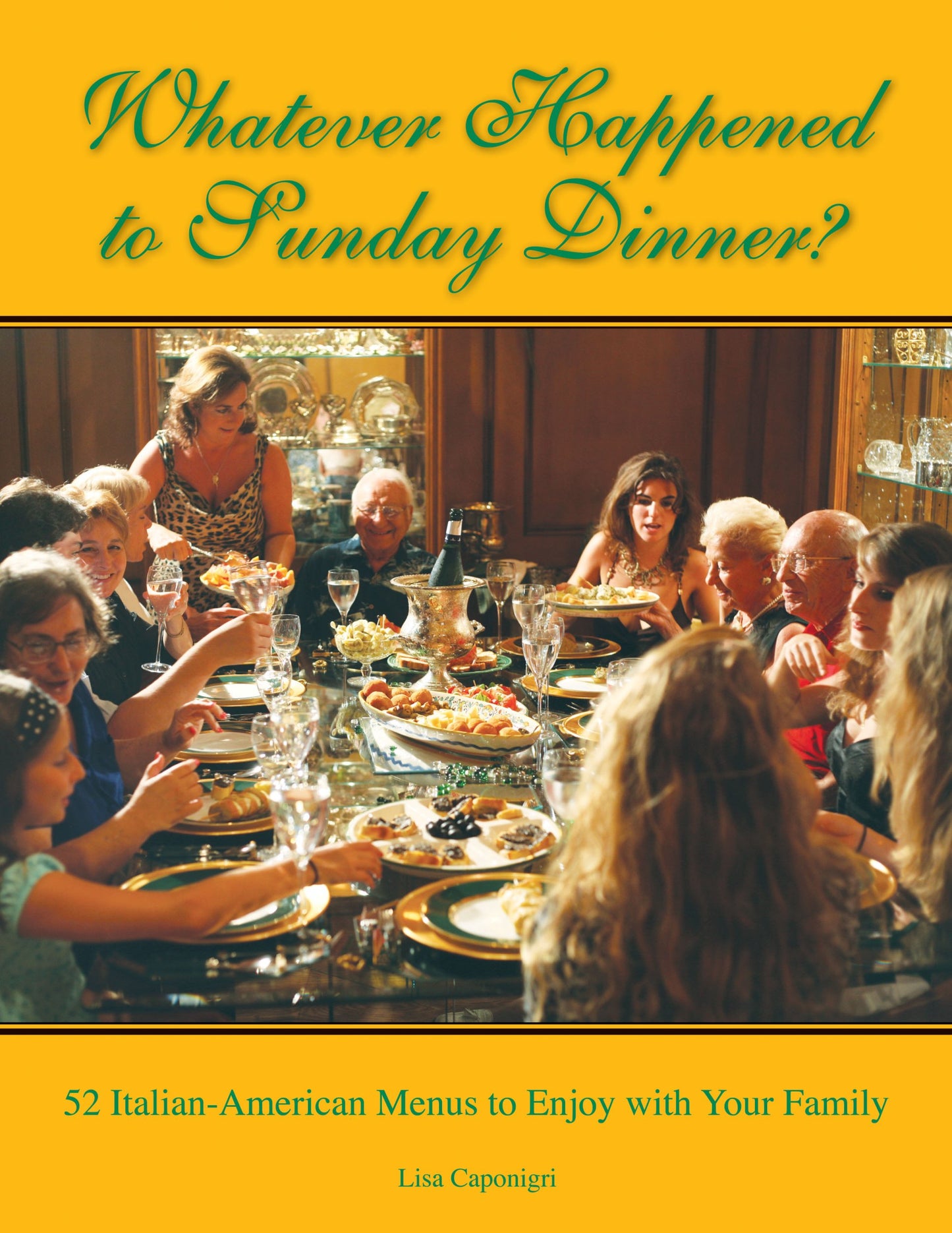 Whatever Happened to Sunday Dinner?: 52 Italian-American Menus to Enjoy with Your Family - 6649