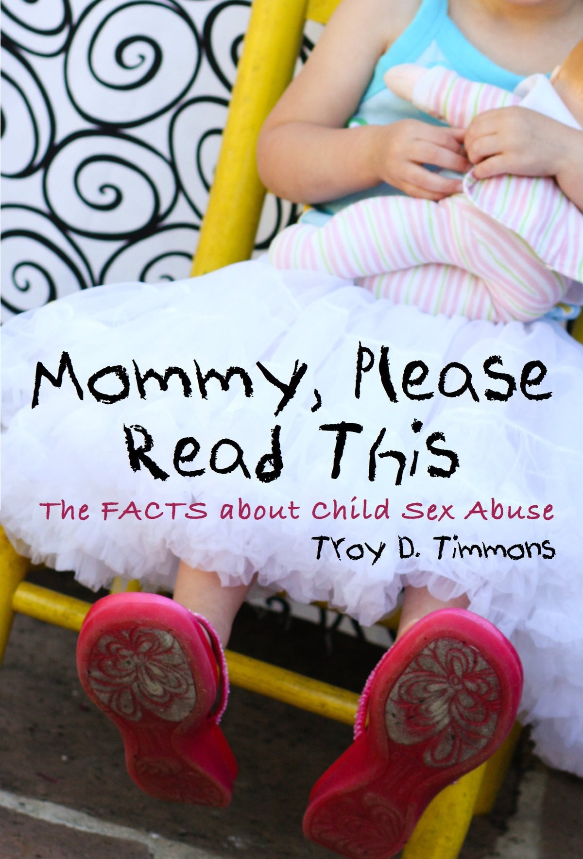 Mommy, Please Read This: The Facts About Child Sex Abuse