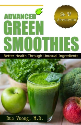 Advanced Green Smoothies: Better Health through Unusual Ingredients