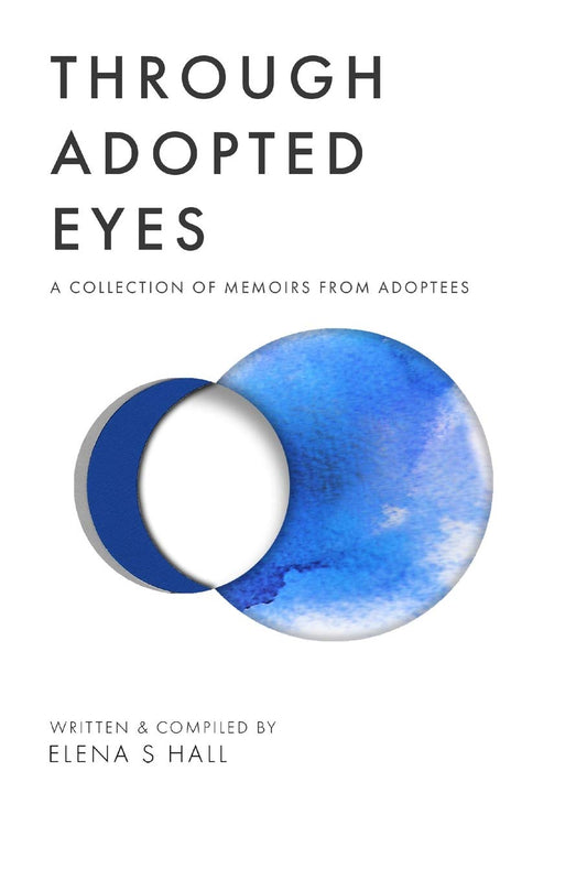 Through Adopted Eyes: A Collection of Memoirs From Adoptees - 6374