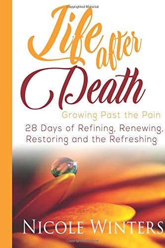 Life After Death: Growing Past The Pain: 28 Days of Refining, Renewing, Restoring - 3288