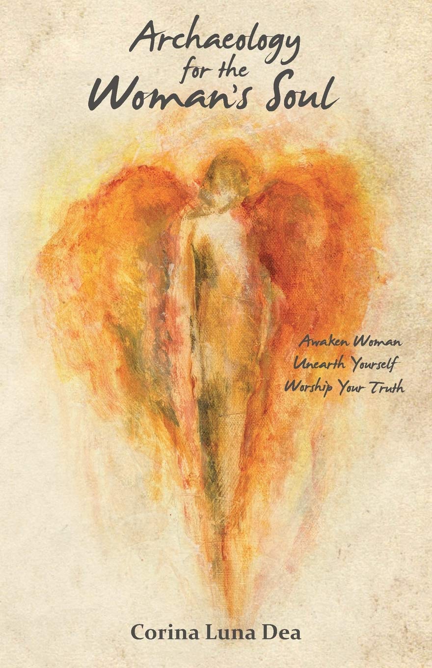 Archaeology for the Woman's Soul: Awaken Woman, Unearth Yourself, Worship your Truth - 5965