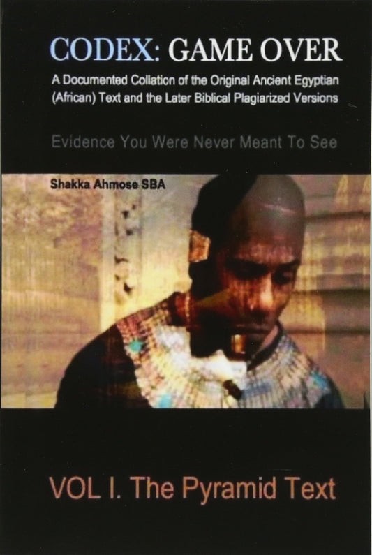 CODEX: Game Over: A Documented Collation of the Original Ancient Egyptian (African) Text and the Later Biblical Plagiarized Versions Evidence You Were Never Meant To See - 1535