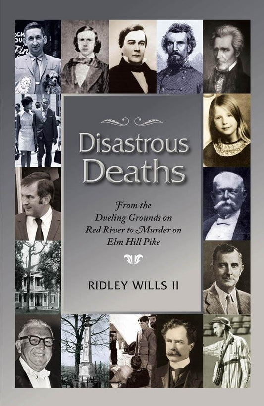 Disastrous Deaths: From the Dueling Grounds on Rd River to Murder on ELM Hill Pike - 5511