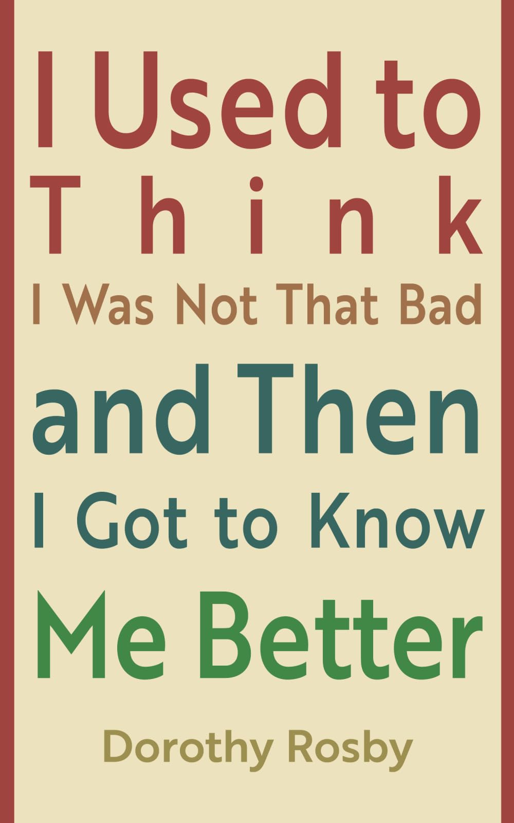 I Used to Think I Was Not That Bad and Then I Got to Know Me Better