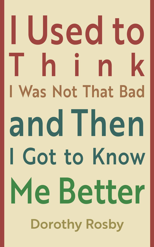 I Used to Think I Was Not That Bad and Then I Got to Know Me Better
