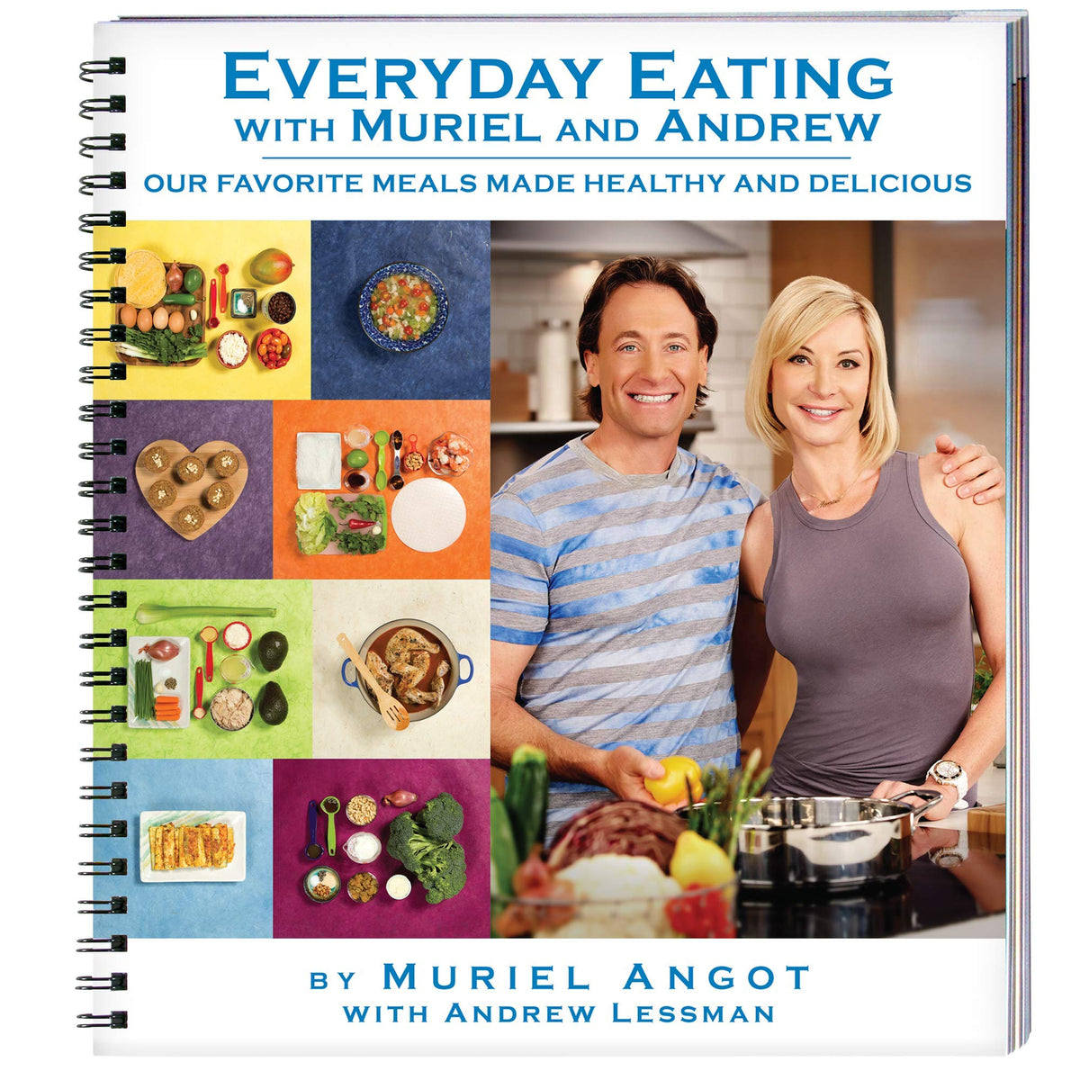 Everyday Eating with Muriel and Andrew - Cookbook - Meals Made Healthy. A New & Unique Collection of Wholesome Recipes for Everyday Eating. Creative Combination of Vegetables, Herbs and Spices.