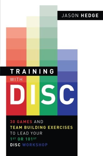 Training with DISC: 30 Games & Team Building Exercises to Lead your First or your 101st DISC Workshop - 9575