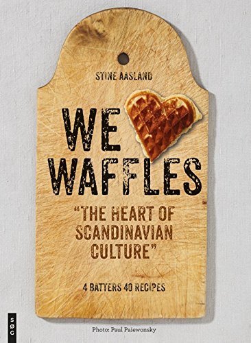 We Love Waffles: The Heart of Scandinavian Culture. 4 Batters, 40 Recipes by Stine Aasland (2015-08-01) - 689