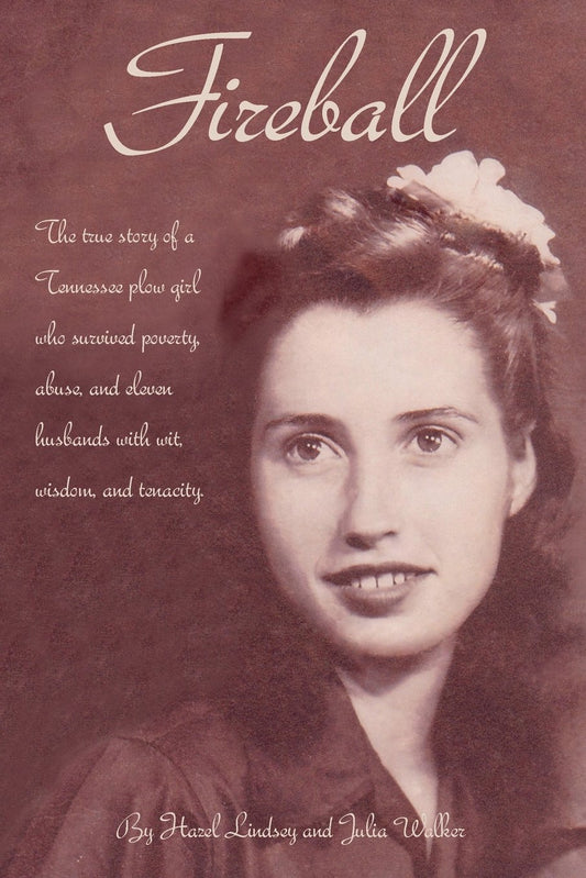 Fireball: The true story of a Tennessee plowgirl who overcame poverty, abuse, and eleven husbands with wit, wisdom, and tenacity - 3665