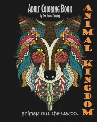 Adult Coloring Book: Animal Kingdom: Animals Out The Wazoo - 4247