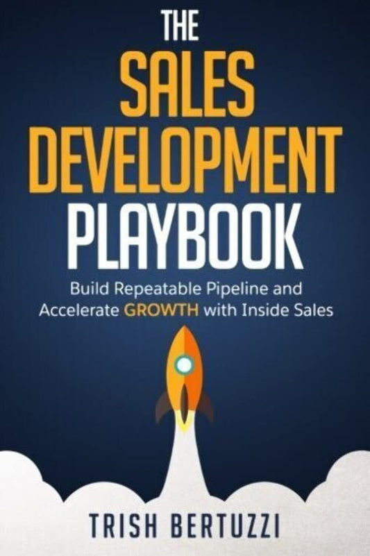 The Sales Development Playbook: Build Repeatable Pipeline and Accelerate Growth with Inside Sales - 3420