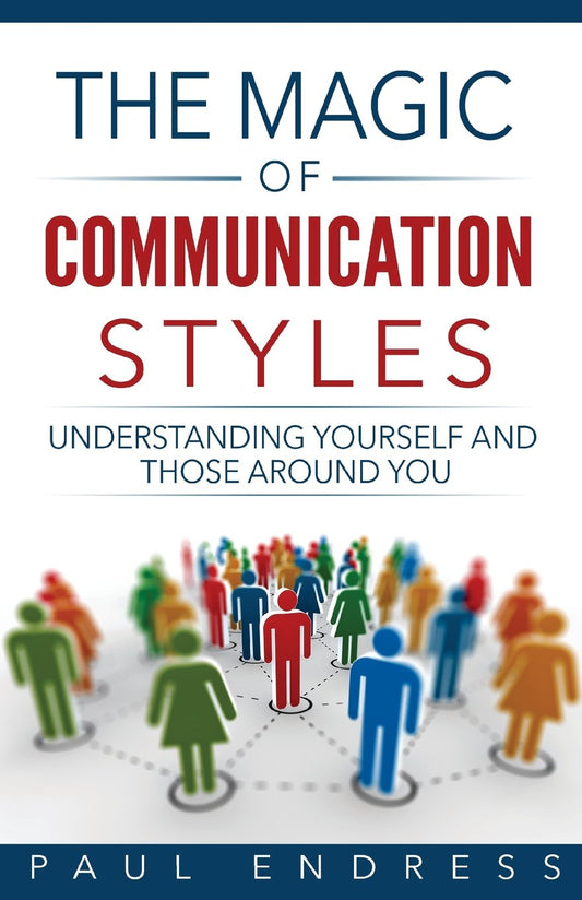 The Magic of Communication Styles: Understanding Yourself And Those Around You - 5099