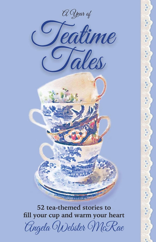 A Year of Teatime Tales: 52 tea-themed stories to fill your cup and warm your heart - 9553