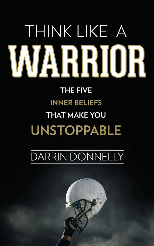 Think Like a Warrior: The Five Inner Beliefs That Make You Unstoppable (Sports for the Soul) - 7236