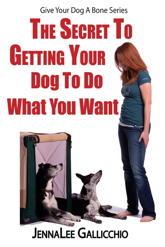 The Secret To Getting Your Dog To Do What You Want (Give Your Dog A Bone)