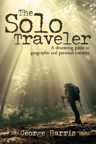 The Solo Traveler: A shoestring guide to geographic and personal journeys - 9996