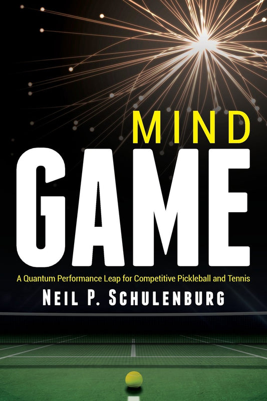 Mind Game: A Quantum Performance Leap for Competitive Pickleball and Tennis - 6185