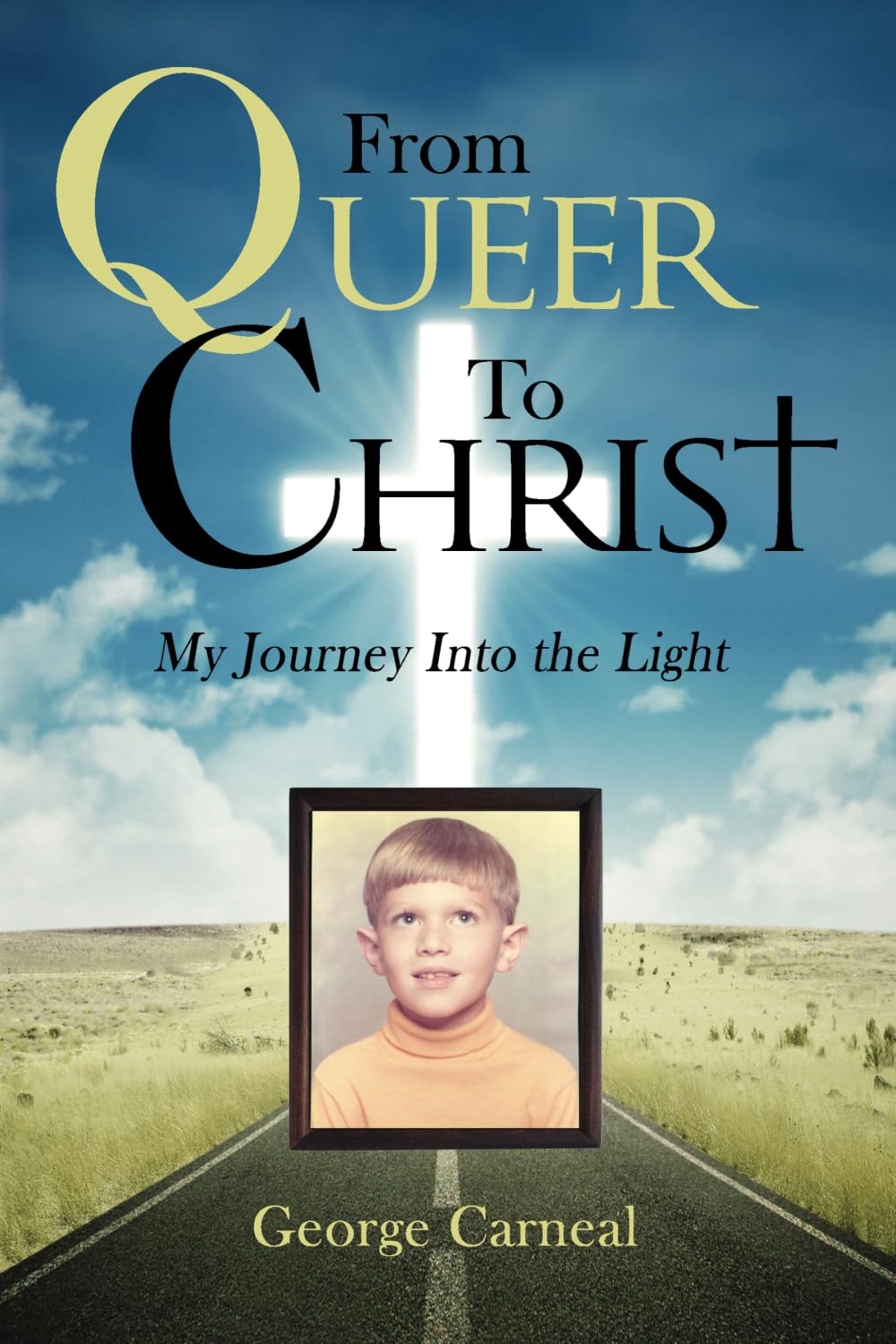 From Queer To Christ: My Journey Into the Light - 5793