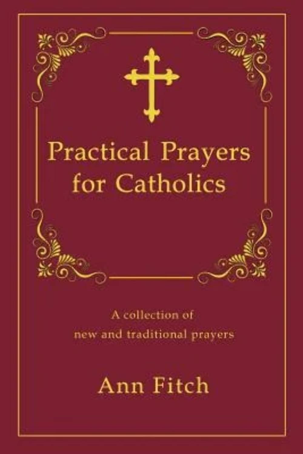 Practical Prayers for Catholics: A collection of new and traditional prayers - 4886