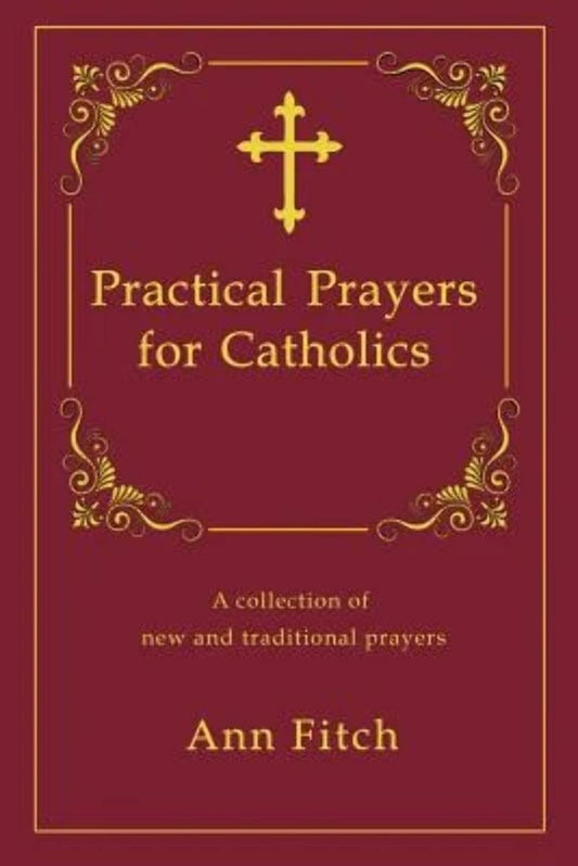 Practical Prayers for Catholics: A collection of new and traditional prayers - 4886