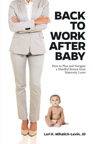 Back to Work After Baby: How to Plan and Navigate a Mindful Return From Maternity Leave
