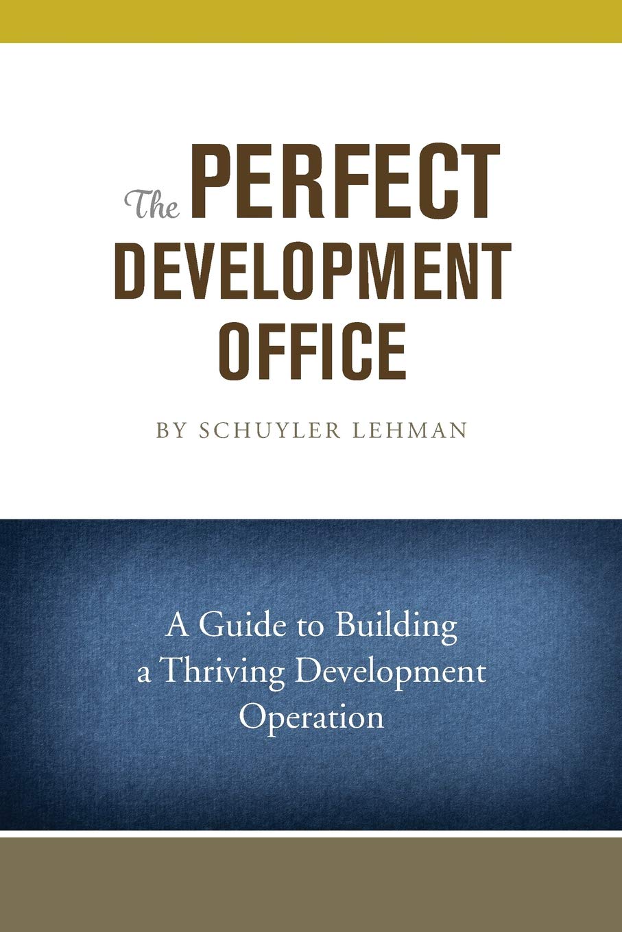 The Perfect Development Office: A Guide to Building a Thriving Development Operation (The Perfect Fundraising Books)