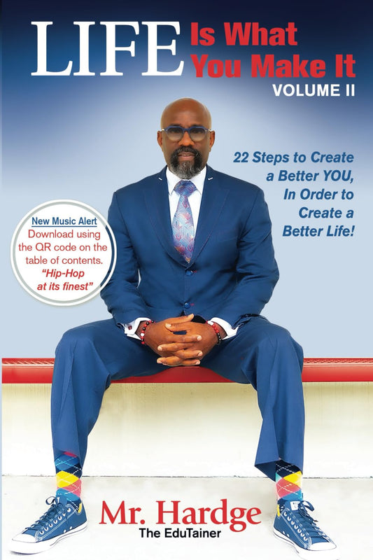 Life Is What You Make It: 22 Steps to Create a Better You, In Order to Create a Better Life!