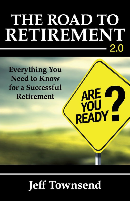 The Road to Retirement 2.0: Everything You Need to Know for a Successful Retirement