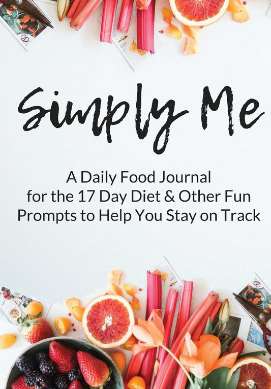 Simply Me: A Daily Food Journal for the 17 Day Diet & Other Fun Prompts to Help You Stay On Track - 60