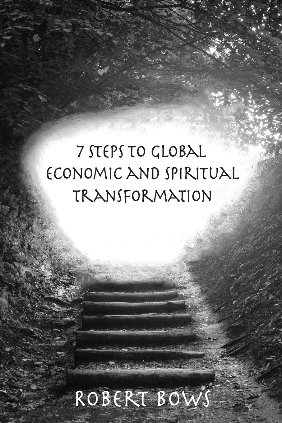 7 Steps to Global Economic and Spiritual Transformation: Volume I -- Access to Tools